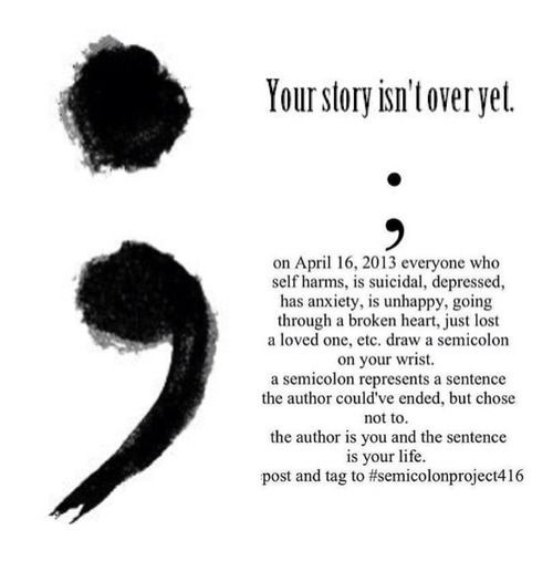 “The semicolon represents a sentence the author couldve ended but chose not to.  The author is you, and the semicolon is your