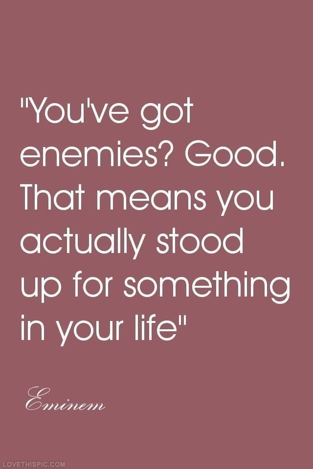 Youve got enemies? Good quotes quote quotes and sayings image quotes picture quotes eminem quotes hater quotes
