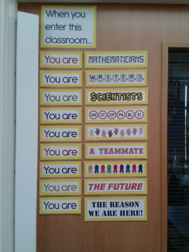 A very inspirational door decoration!  “When you are in this classroom…”