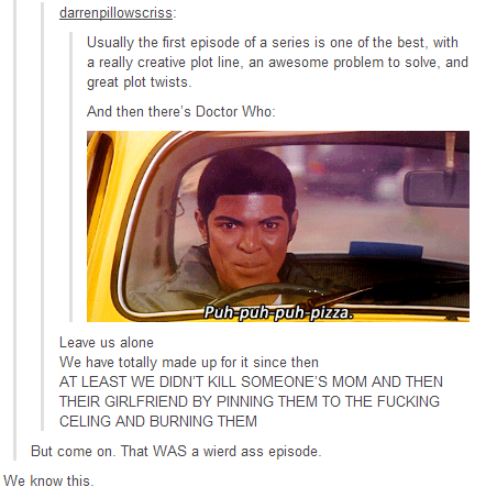 And then theres Doctor Who. —- Seriously, this episode is like the initiation into the Doctor Who fandom