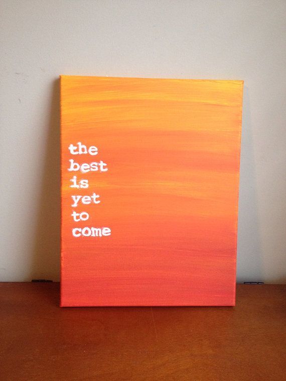 Canvas Quote Painting the best is yet to come  by heathersm87