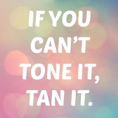 Funny… but so true! Airbrush tanning will cover your imperfections. It even disguises cellulite! Thank heavens for that!
