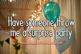 Have someone throw me a surprise party