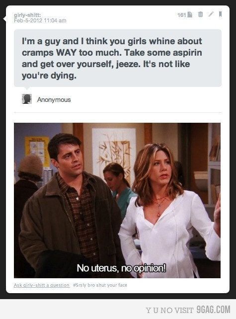 On mansplainers: | The 27 Realest Tumblr Posts About Periods ~ No uterus, no opinion