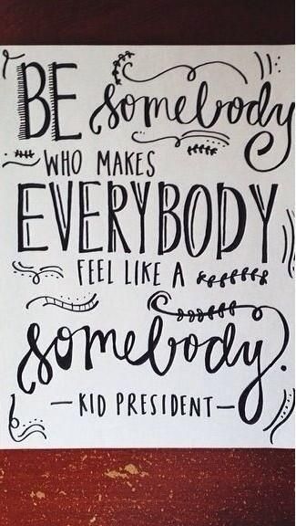 so wise for someone so young — be somebody who makes everybody feel like a somebody // kid president #inspired