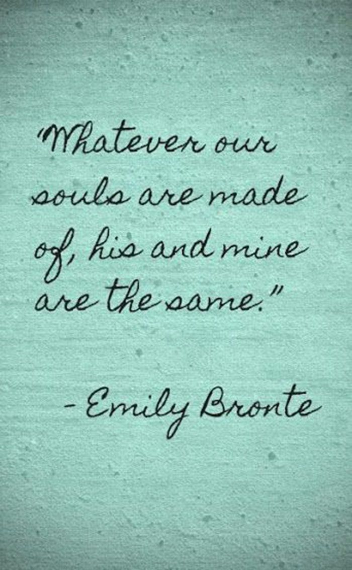 The Best Quotes About Love and Marriage. “Whatever our souls are made of, his and mine are the same.”