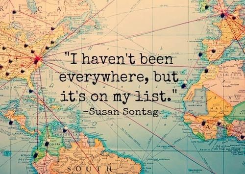 Traveling the world would be something I would like very much today because theres so much to see out there.
