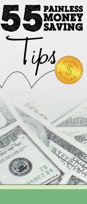 55 Painless Money Saving Tips- Wow, there really are a great amount of tips on here that I can definitely employ in my life!