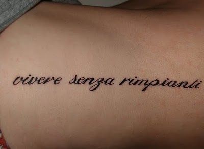 I want this tattooed smaller on my upper side “Live without regrets” in Italian