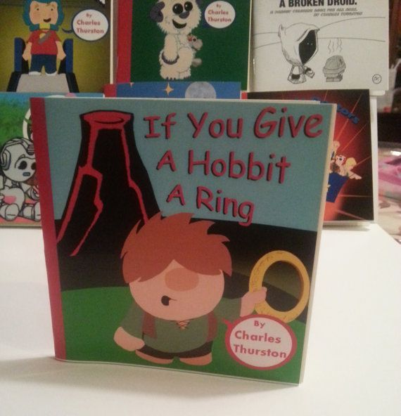 Idk if this book is real but if it is, I want it!!!  If you give a Hobbit a Ring by Charles Thurston (via Epbot)