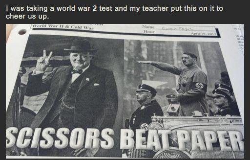 Rock paper scissors…WWII humor….(the rest of the list is pretty humorous as well–awesome teachers being awesome on buzzfeed)