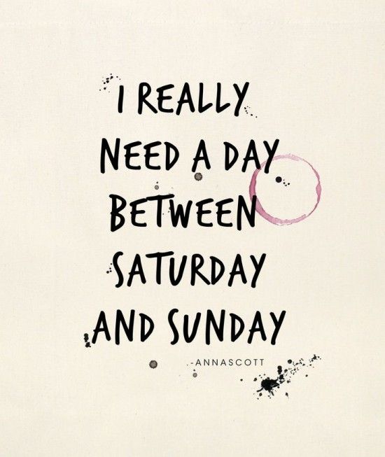 Every weekend should be a 3 day weekend.