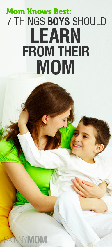 Get the Skinny on 7 Things Every Mom Should Teach Her Son!!!!