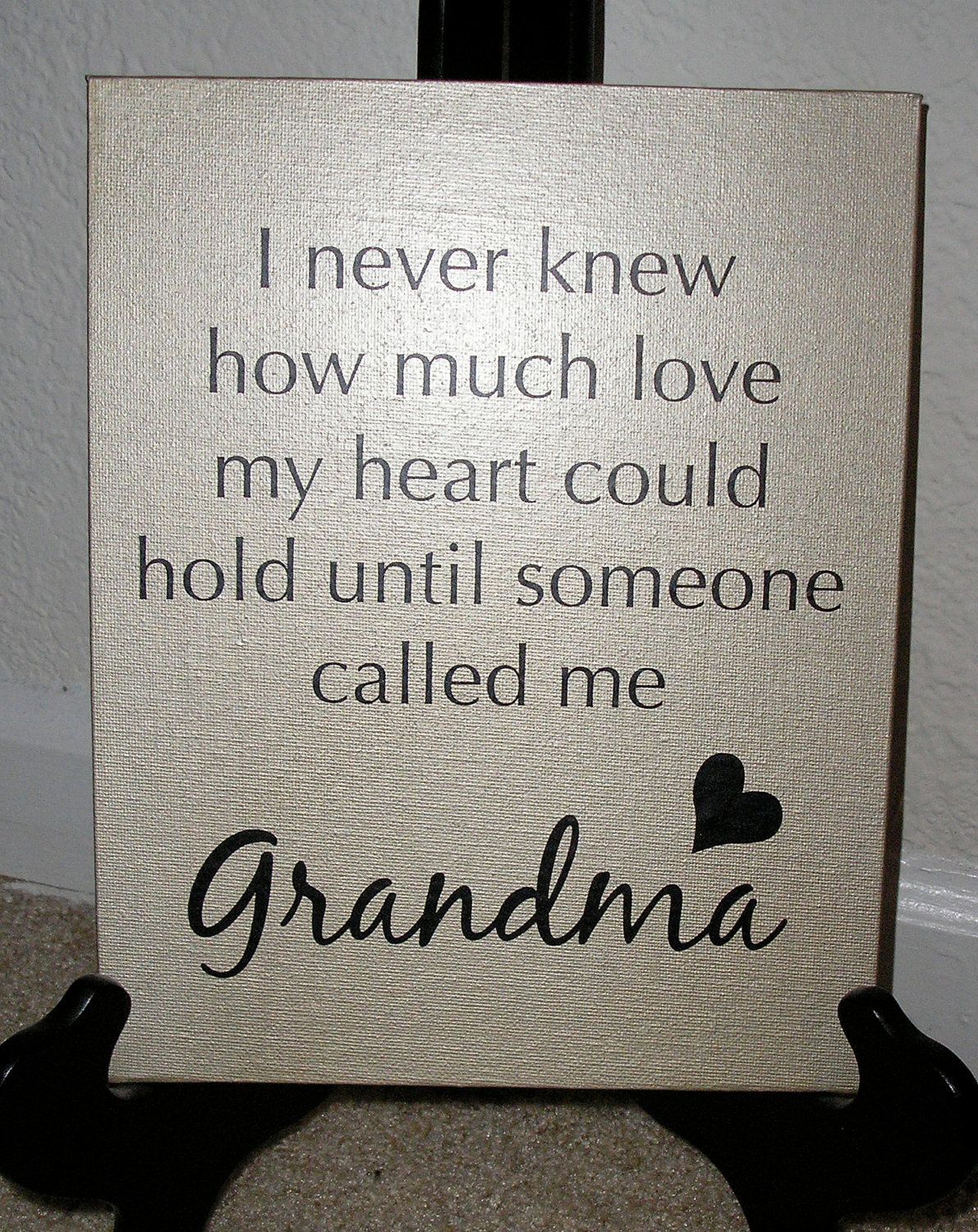 I never knew how much love my heart could hold until someone called me Grandma. Quote. Canvas Board 8″x10″ Picture. $14.99, via