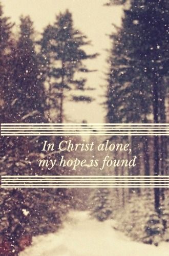 In Christ alone, my hope is found He is my light, my strength, my song. [with snowy woods in the background]