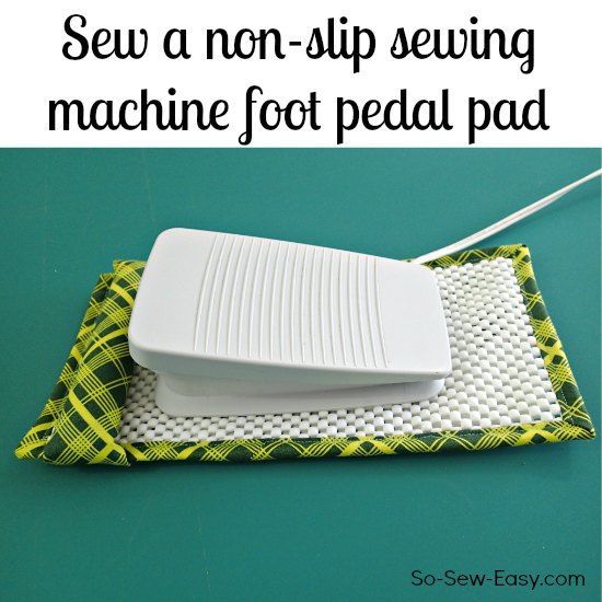 Quality Sewing Tutorials: Non-Slip Sewing Machine Foot Pedal Pad tutorial from So Sew Easy
