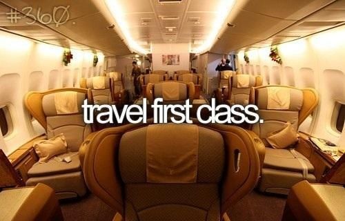 Since I want to travel a lot maybe sometime I’ll spend extra and fly first class :)
