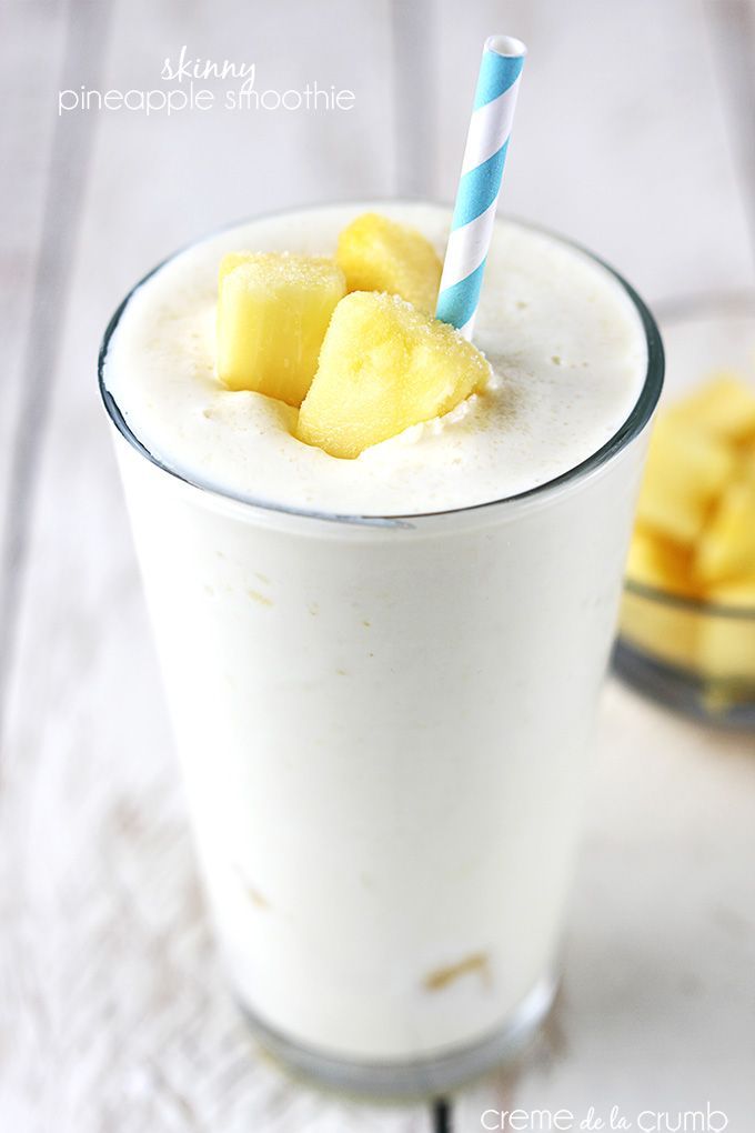 Skinny Pineapple Smoothie: 1 C frozen pineapple, 1/2 med banana, 1/2 C crushed ice, 1/2 cup vanilla yogurt, 1 1/2 C skim milk OR