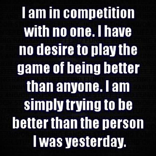 So true… This should be read by everyone! Don’t compete with others, compete with yourself to be better each day:)
