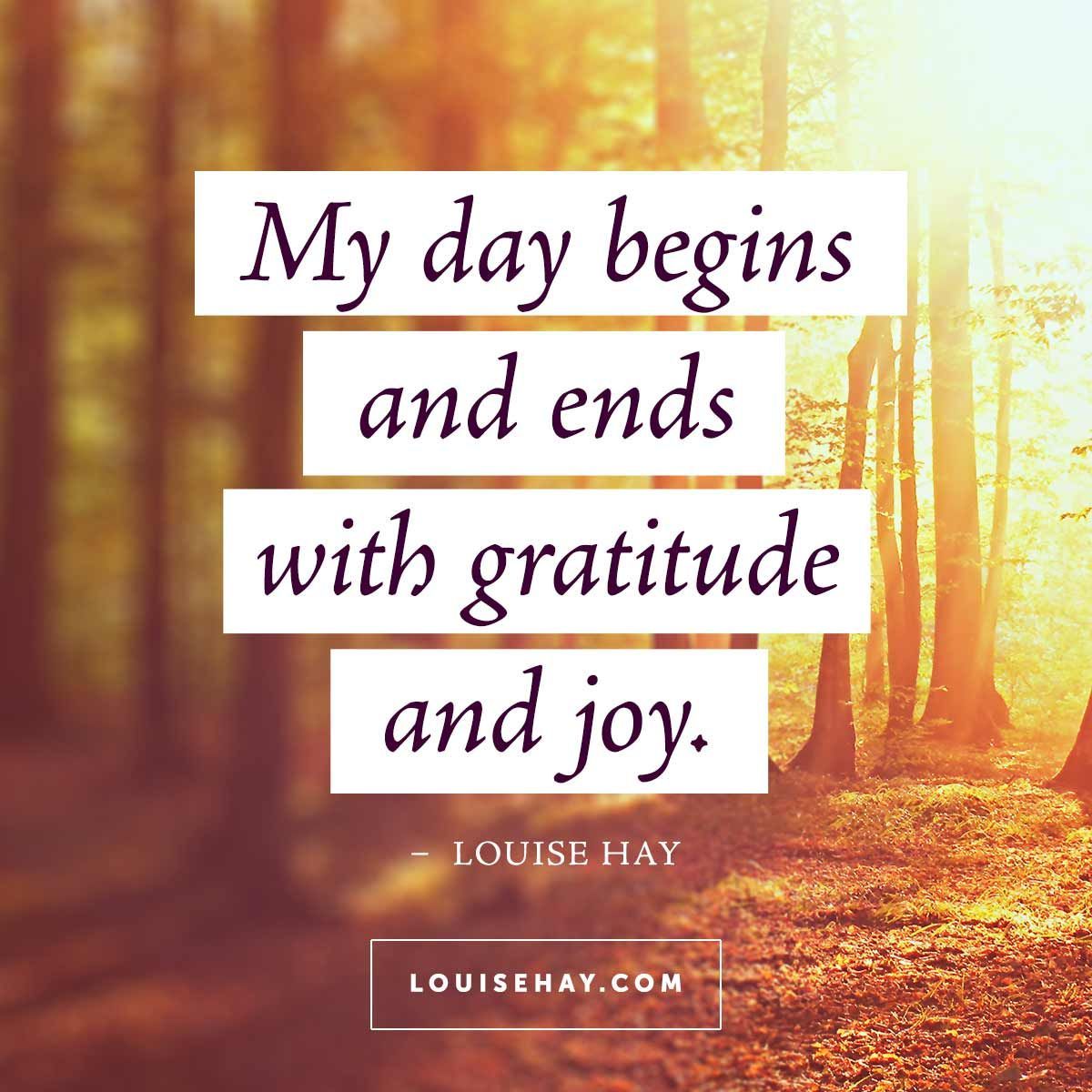 // My day begins and ends with gratitude and joy. – Louise Hay Affirmations #quotes