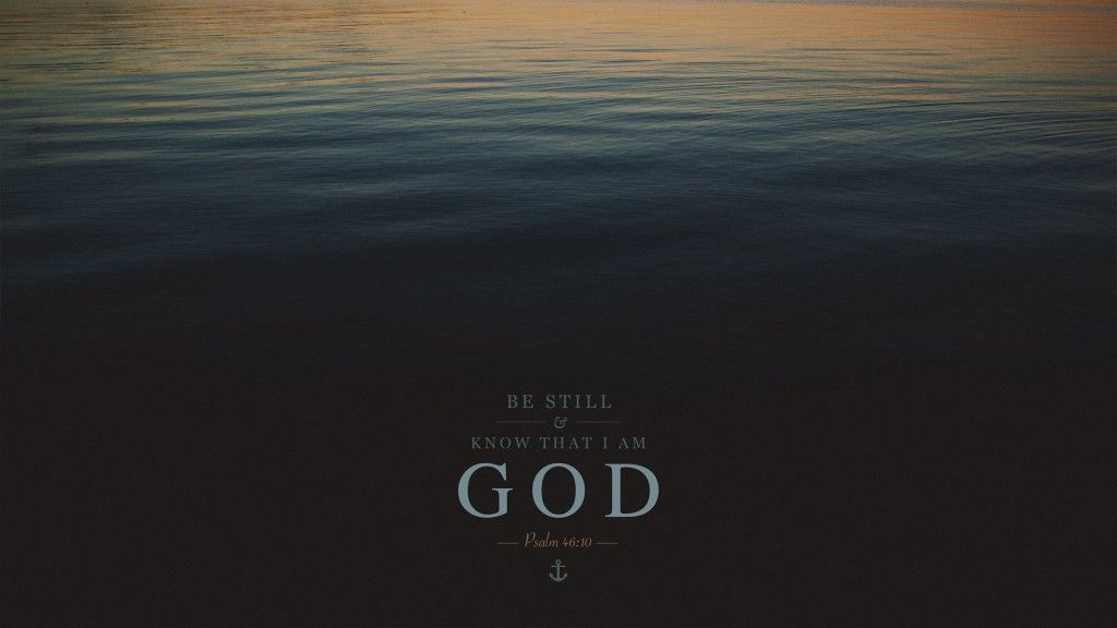 Wednesday Wallpaper: Be Still and Know That I Am God -   Be Still & Know That I Am God