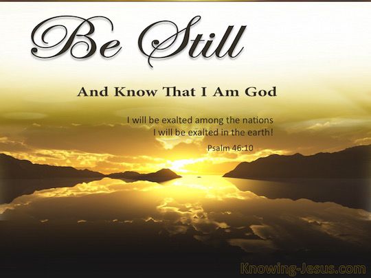 Psalm 46-10 Be Still And Know That I Am God brown.jpg copy -   Be Still & Know That I Am God