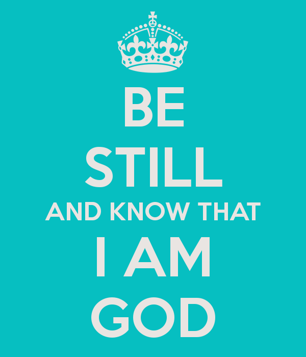BE STILL AND KNOW THAT I AM GOD Poster | CHING | Keep Calm-o-Matic -   Be Still & Know That I Am God