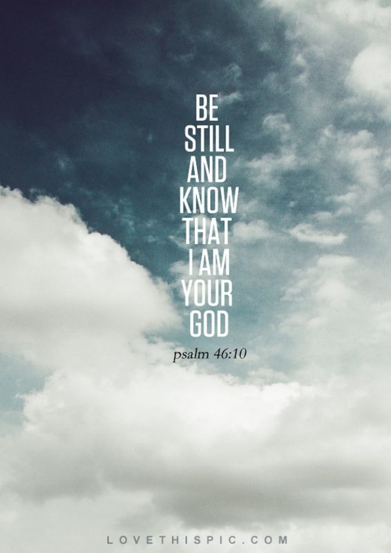 Be Still And Know That I Am God Pictures, Photos, and Images for ... -   Be Still & Know That I Am God