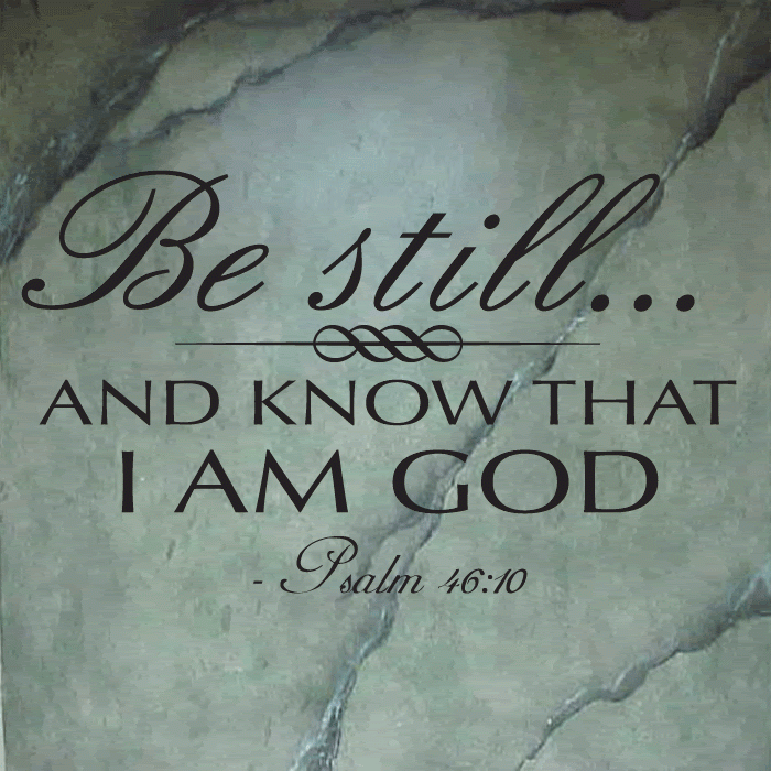Be-Still-And-Know-That-I-Am-God- -   Be Still & Know That I Am God