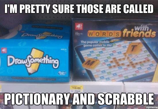 pretty sure those are called pictionary and scrabble