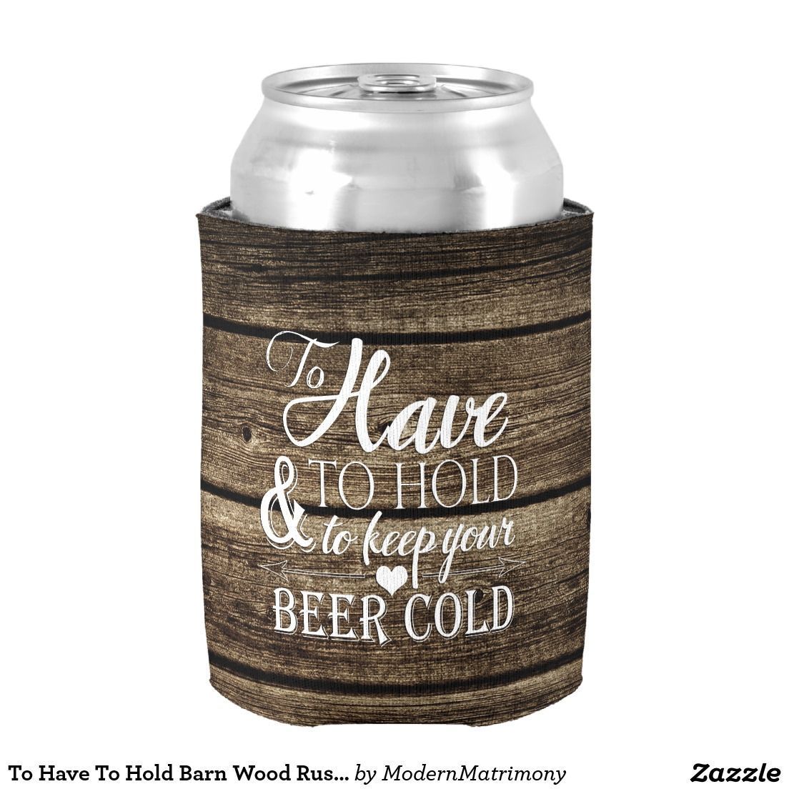 To Have To Hold Barn Wood Rustic Wedding Can Cooler | Zazzle.com -   18 rustic wedding Gifts ideas