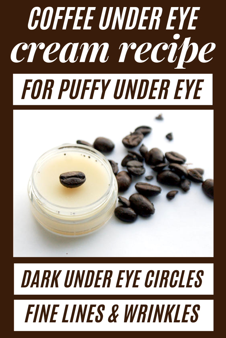 Coffee Eye Cream Recipe for Puffy Under Eye, Dark Circles & Fine Lines & Wrinkles -   10 skin care Hacks under eyes ideas