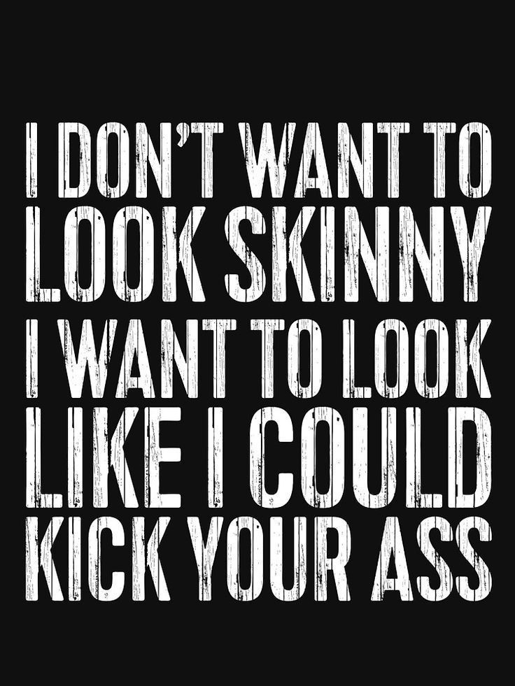 'I Don't Want To Look Skinny I Want To Look Like I Could Kick Your Ass' T-Shirt by deepstone -   12 fitness Wallpaper tips ideas