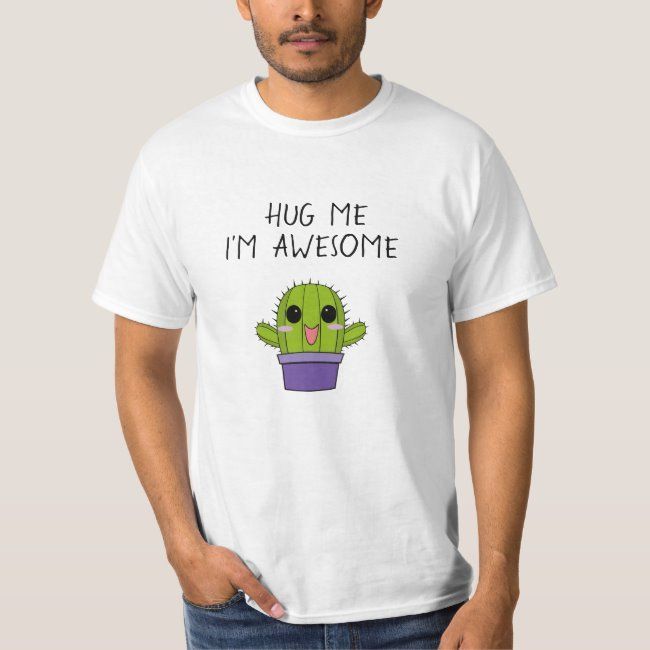 Hug me, I'm awesome. Cute prickly cactus T-Shirt | Zazzle.com -   14 plants Cactus awesome ideas