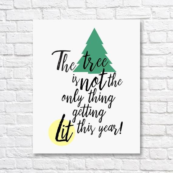 Holiday printable, Holiday party printable, The tree is not the only thing getting lit, funny typography holiday quote, christmas tree print -   17 holiday Party quotes ideas