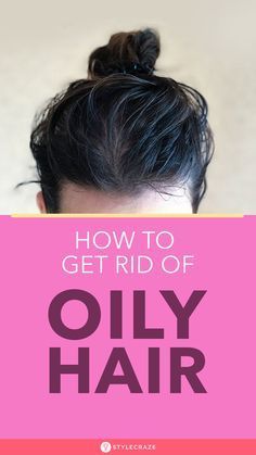 How To Get Rid Of Oily Scalp And Hair: 16 Home Remedies -   14 hair Healthy articles ideas