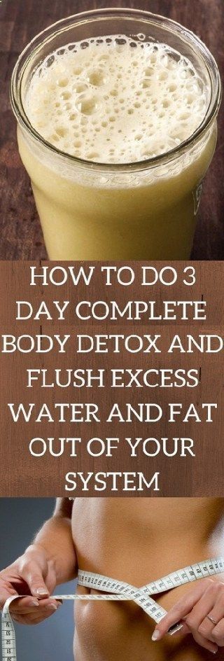 How To do A Complete 3 Day Body Detox And Flush Excess Water & Fat From Your System -   17 diet Body cleanses ideas