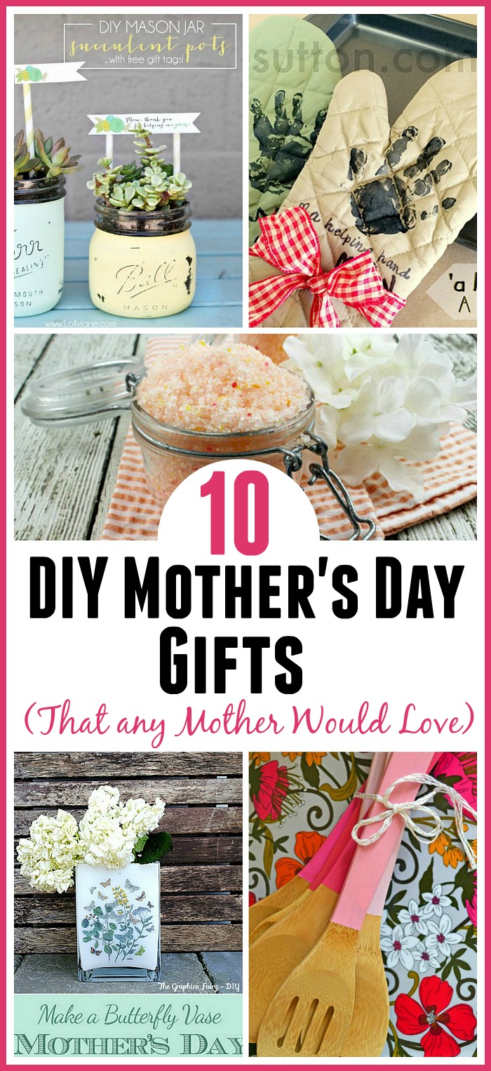 10 DIY Mother's Day Gifts Any Mother Would Love -   19 diy projects For Mom families ideas