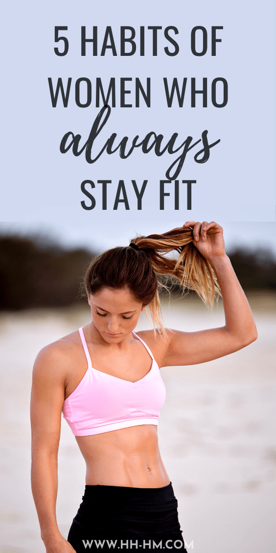 5 Habits Of Women Who Always Stay Fit - Her Highness, Hungry Me -   fitness Routine daily