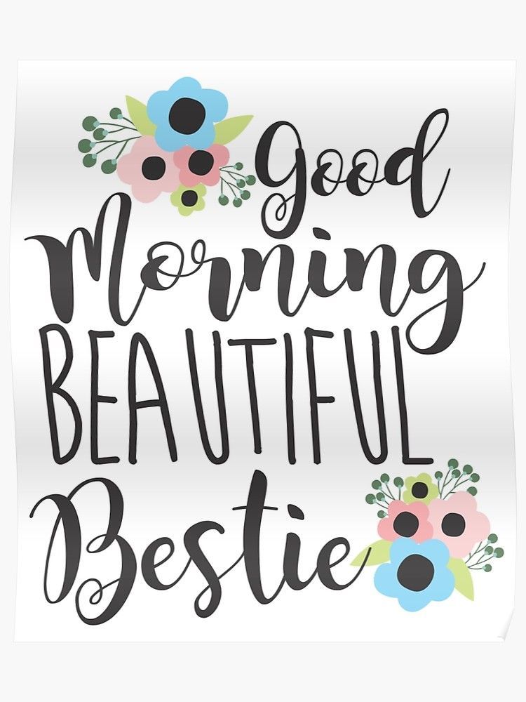 'Good Morning Beautiful Bestie Friendship BFF' Poster by printedkicks -   good morning beauty Inspiration