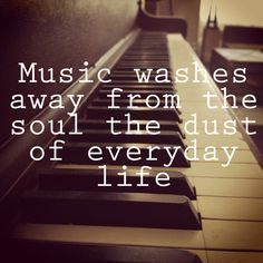 Music Washes Away from the Soul the Dust of Everyday Life {Music Room Theme} -   18 beauty Words music ideas