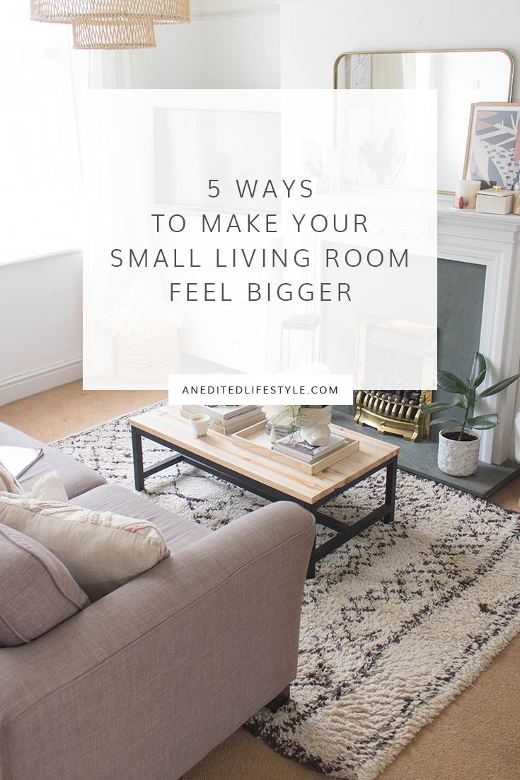 5 Ways to Make Your Small Living Room Feel Bigger - An Edited Lifestyle -   18 home decor living room on a budget ideas
